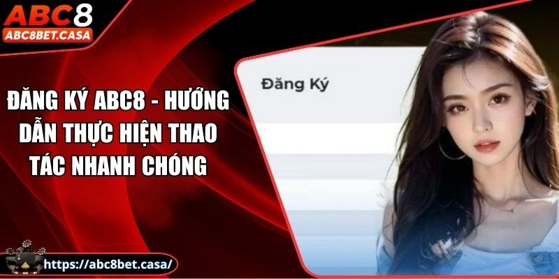 Đăng ký ABC8 – Hướng dẫn thực hiện thao tác nhanh chóng