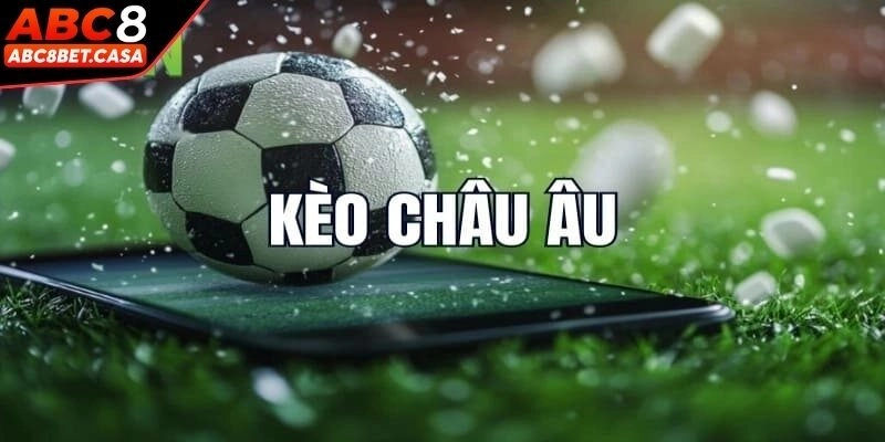 Kèo châu Âu giải trí siêu cấp đỉnh