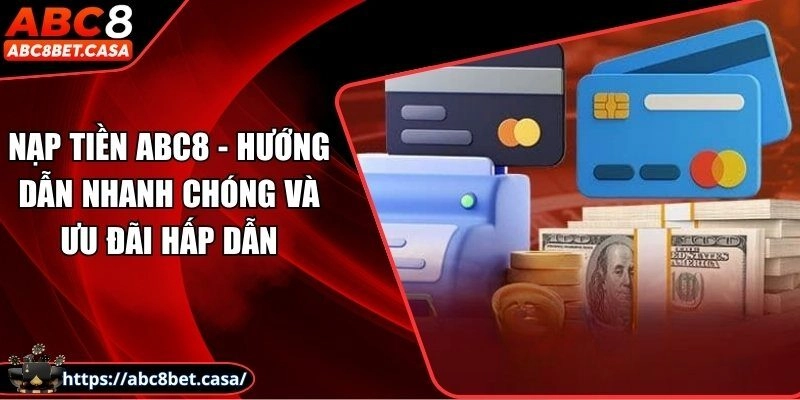 Nạp tiền ABC8 – Hướng dẫn nhanh chóng và ưu đãi hấp dẫn
