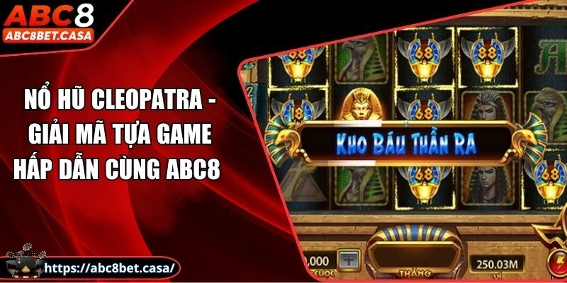 Nổ hũ Cleopatra - Giải mã tựa game hấp dẫn cùng ABC8