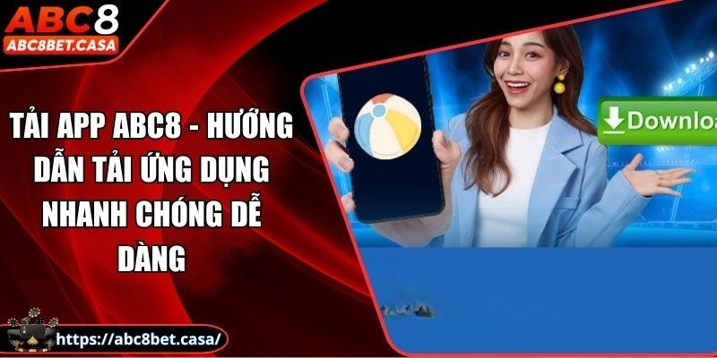 Tải app ABC8 – Hướng dẫn tải ứng dụng nhanh chóng dễ dàng